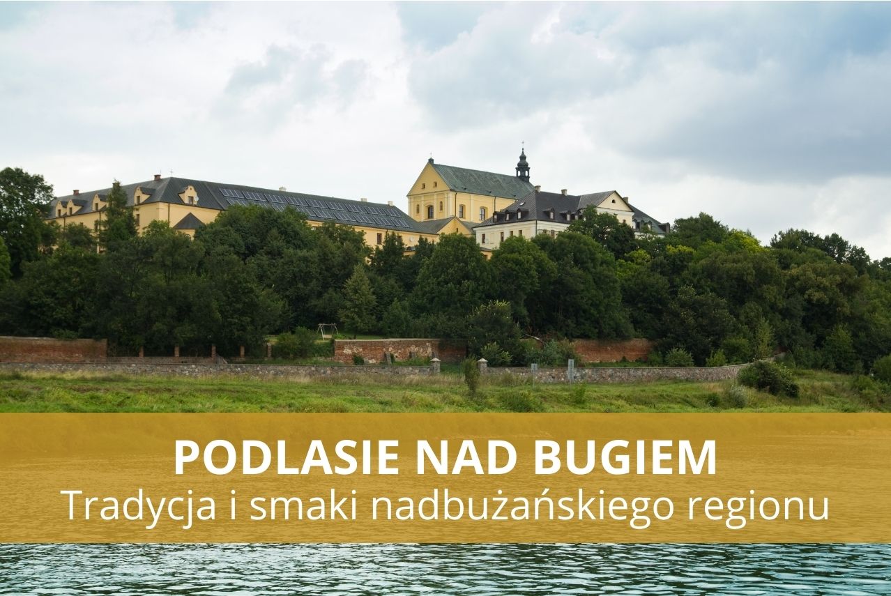 Podlasie nad Bugiem: Tradycja i smaki nadbużańskiego regionu