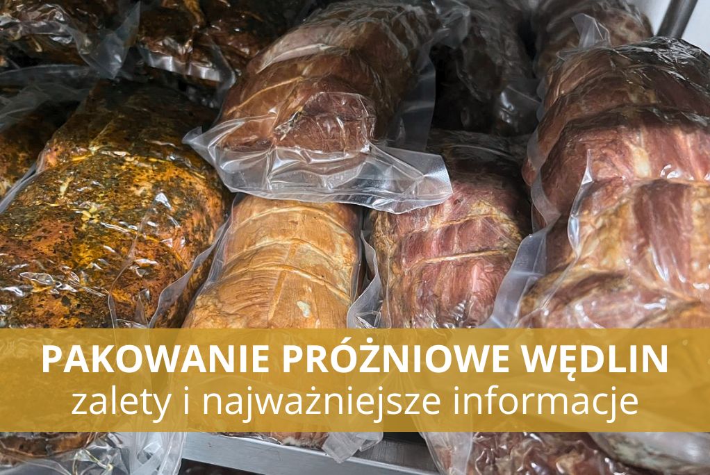 Korzyści pakowania próżniowego wędlin z Dażynki – świeżość, smak i bezpieczeństwo w jednym